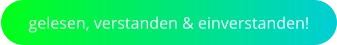 gelesen, verstanden & einverstanden!