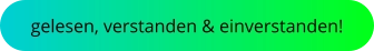 gelesen, verstanden & einverstanden!