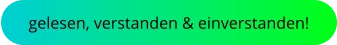 gelesen, verstanden & einverstanden!