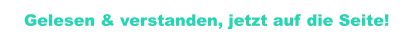 Gelesen & verstanden, jetzt auf die Seite!