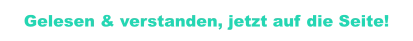 Gelesen & verstanden, jetzt auf die Seite!