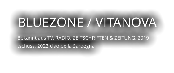 BLUEZONE / VITANOVA  Bekannt aus TV, RADIO, ZEITSCHRIFTEN & ZEITUNG, 2019 tschüss, 2022 ciao bella Sardegna